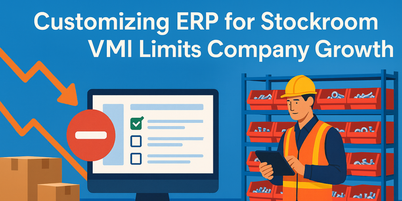 The Hidden Growth Risk of Using Custom ERP Code for Stockroom VMI